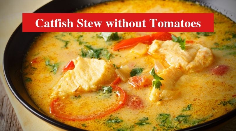 Catfish Stew without Tomatoes